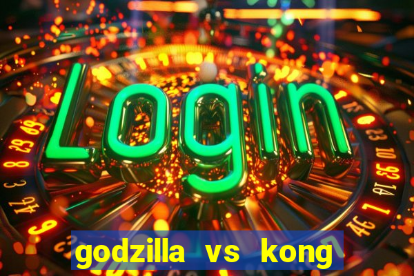 godzilla vs kong filme completo dublado topflix